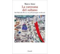La carovana del sultano. Dal Mali alla Mecca: un pellegrinaggio medievale