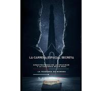 LA CARRERA ESPACIAL SECRETA: Arquitecturas de la opacidad y la custodia de lo real: 13