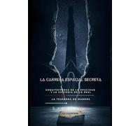 LA CARRERA ESPACIAL SECRETA: Arquitecturas de la opacidad y la custodia de lo real