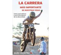 La carrera más importante de nuestras vidas: Cómo aprendimos a ver la luz dentro de la obscuridaad