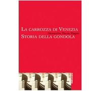 La carrozza di Venezia. Storia della gondola