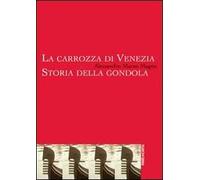La carrozza di Venezia. Storia della gondola