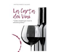 La carta dei vini. Guida completa per creare la selezione perfetta