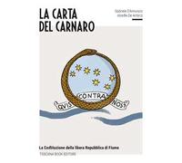 La carta del Carnaro. La Costituzione della Libera Repubblica di Fiume