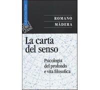 La carta del senso. Psicologia del profondo e vita filosofica - Màdera Romano