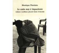 La carta non è impaziente. Lettura e scrittura: piccole forme d'eternità