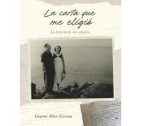 La carta que me eligió: La historia de mis abuelos