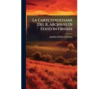 La Carte Strozziane Del R. Archivio Di Stato In Firenze