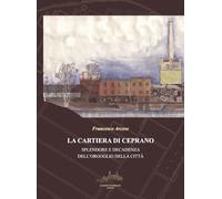 La cartiera di Ceprano. Splendore e decadenza dell'orgoglio della città. Nuova ediz.