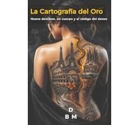 La cartografía del oro: Nueve destinos, un cuerpo y el código del deseo.