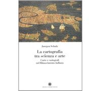 La Cartografia tra scienza e arte. Carte e cartografi nel Rinascimento italiano