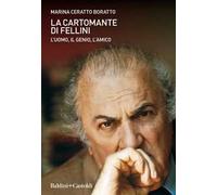 La cartomante di Fellini. L’uomo, il genio, l’amico