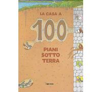 La casa a 100 piani sottoterra. Ragazzi. Libri per piccoli. Ediz. illustrata