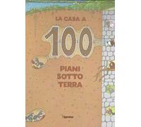 La casa a 100 piani sottoterra. Ediz. a colori