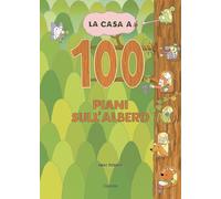 La casa a 100 piani sull'albero. Libri per piccoli. Ediz. illustrata