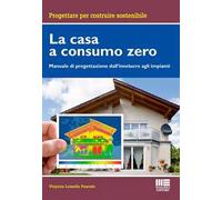 La casa a consumo Zero. Manuale di progettazione dall'involucro agli impianti