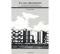 La casa abbandonata. Il racconto delle politiche abitative dal piano decennale ai programmi per le periferie
