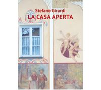 La casa aperta di Stefano Girardi, 2021, Youcanprint