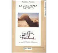 La casa araba d'Egitto. Costruire con il clima dal vernacolo ai maestri contemporanei. Ediz. illustrata