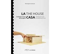 La casa. Archetipi e forme del progetto-The house. Archetypes and architectural form. Ediz. bilingue