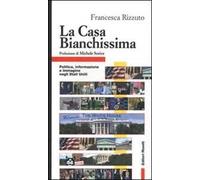 La Casa Bianchissima. Politica, informazione e immagine negli Stati Uniti