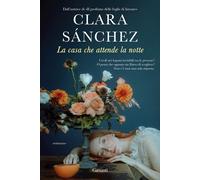 LA CASA CHE ATTENDE LA NOTTE - SANCHEZ CLARA - Garzanti