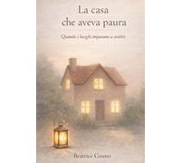 La casa che aveva paura: Quando i luoghi imparano a sentire