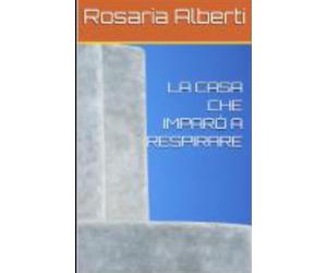 LA CASA CHE IMPARÒ A RESPIRARE