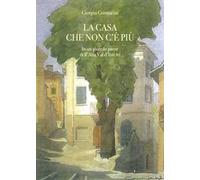 La casa che non c'è più. In un piccolo paese dell'alta val d'Intelvi
