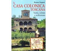 La casa colonica toscana. Storia, cultura e architettura
