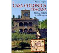 La casa colonica toscana. Storia, cultura e architettura