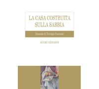 La casa costruita sulla sabbia. Manuale di teologia pastorale