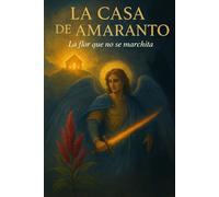 La Casa de Amaranto: La Flor que no se marchita
