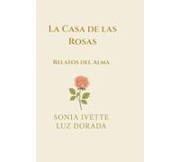 La Casa de las Rosas: Relatos del Alma