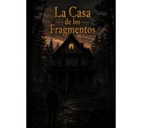 La Casa de los Fragmentos: Donde entrar es perderlo todo