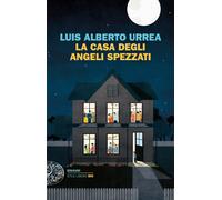La casa degli angeli spezzati - Urrea Luis Alberto