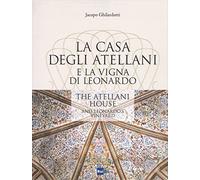 La casa degli Atellani e la vigna di Leonardo-The Atellani house and Leonardo's vineyard. Ediz. illustrata