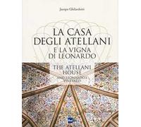 La casa degli Atellani e la vigna di Leonardo-The Atellani house and Leonardo's vineyard. Ediz. illustrata