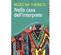 Libri Ngugi Wa Thiong'o - Nella Casa Dell'interprete