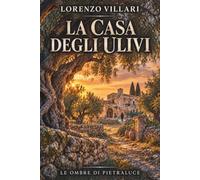 La Casa degli Ulivi: Le Ombre di Pietraluce - Libro 2