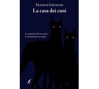 La casa dei cani - Giunchi Franco