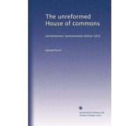La Casa dei Comuni non riformata: rappresentanza parlamentare prima del 1832: Volume 2
