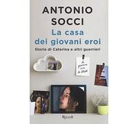 La casa dei giovani eroi. Storia di Caterina e altri guerrieri