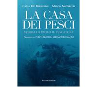 LA CASA DEI PESCI Storia Di Paolo Il Pescatore - AA.VV. - 2021 - Palombi Editori