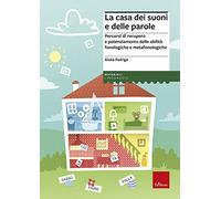 La casa dei suoni e delle parole. Percorsi di recupero e potenziamento delle abilità fonologiche e metafonologiche