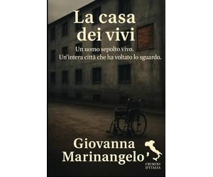 La casa dei vivi: Un uomo sepolto vivo. Un’intera città che ha voltato lo sguardo.