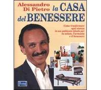 La casa del benessere. Come trasformare ogni stanza in un ambiente ideale per la salute, l'armonia e il benessere