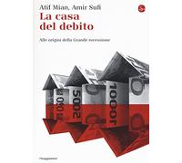 La casa del debito. Alle origini della Grande recessione