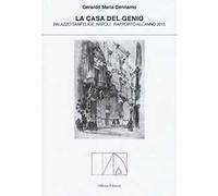 La casa del genio. Palazzo Sanfelice, Napoli. Rapporto dell'anno 2015. Ediz. illustrata