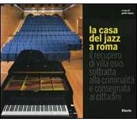 La casa del jazz a Roma. Il recupero di Villa Osio, sottratta alla criminalità e consegnata ai cittadini